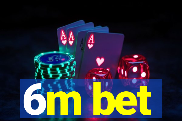 6m bet